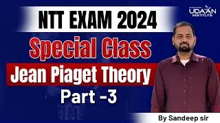 Jean Piaget Theory ( PART-3 ) I NTT EXAM 2024 I  By Sandeep Sir