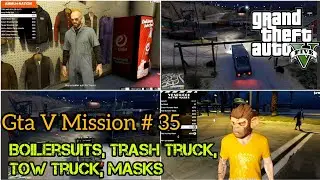 GTA V Mission #35-Boiler Suits| Trash Truck| Tow Truck| Masks