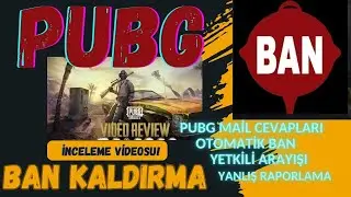 PUBG BANLANMA BAN KALDIRMA HİLE İNCELEME VE YETKİLİLERE ULAŞMA