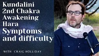 Kundalini 2nd Chakra Awakening Hara Symptoms and difficulty 3.22.23