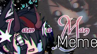 | I am a Man \\ Gacha Life Meme \\ Earrape Warning \\ Repost |