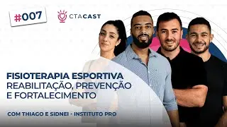 FISIOTERAPIA ESPORTIVA - REABILITAÇÃO, PREVENÇÃO E FORTALECIMENTO (Instituto Pro) | CTA Cast #7