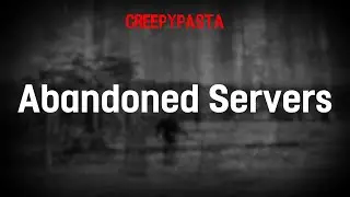 (Creepypasta) Abandoned Servers (Re-narration | by Awegner)