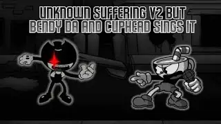 Unknown Suffering V2 budt Bendy DA and Cupheadn sings it - Friday Night Funkin Cover🎶