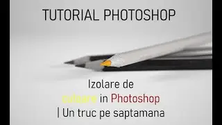 Izolare de culoare in Photoshop | Un truc pe saptamana
