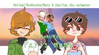 Paris meme /DreamNotFound/Collab with Azaliya the animator