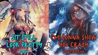 Nightcore - Sit Still, Look Pretty x I'm Gonna Show You Crazy [Mashup]