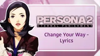 Persona 2 Eternal Punishment Credits Theme - Change Your Way: Full Version Lyrics