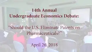 2018 Undergrad Econ Debate: Should the US Eliminate Patents on Pharmaceuticals?
