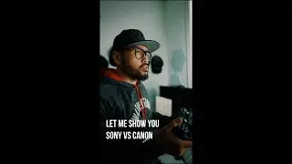 LET ME SHOW YOU - SONY VS CANON