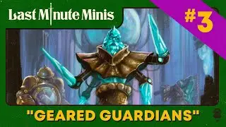 Last Minute Minis | Ep. #3 | Geared Guardians