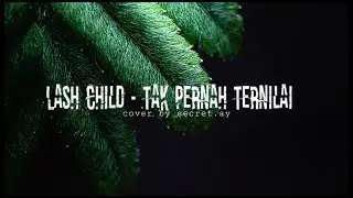 Last Child - Tak Pernah Ternilai ( cover by secret.ay )