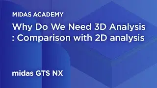 Why Do You Need 3D Analysis: Comparison with 2D analysis | midas GTS NX | 3D Finite Element Analysis