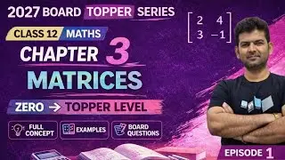 Class 12 Maths Chapter 3 Matrices | Full Chapter 🔥 Zero to Topper Series | 2027 Boards