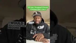 50 Cent: I Scrapped A Song If Eminem Didn’t Like It