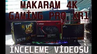 [12.000₺] - Makaram 4K Gaming PRO XR1 Sistem Toplama ve İncelemesi
