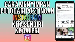 Cara Menyimpan/Download Foto Dari Postingan Instagram Kita Sendiri Ke Galeri Tanpa Aplikasi Tambahan