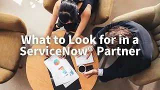 What to Look for in a ServiceNow® Partner