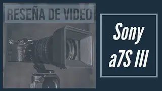 Sony a7S III - Reseña sobre Video