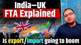 India–UK Free Trade Agreement (FTA) Explained | Export-Import Boom or Bust?
