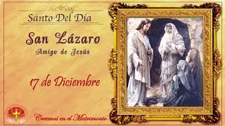 SANTO DEL DIA 17 DE DICIEMBRE - SAN LÁZARO AMIGO DE JESÚS