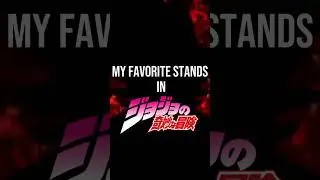 My favorite stands in JoJo's Bizarre Adventure