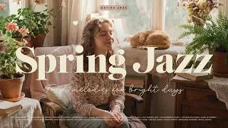 Playlist: Spring Jazz 🌞 | Airy, upbeat, and optimistic | Fresh melodies for bright days