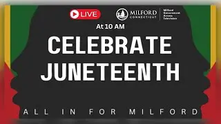 Celebrate Juneteenth Milford CT  6/15/2024  10 am