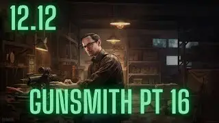 12.12 Gunsmith Part 16 - Escape From Tarkov