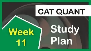 CAT Quantitative Aptitude Study Plan- Week 11