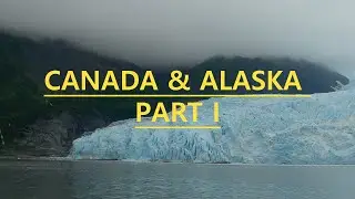 Canada & Alaska Part I