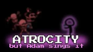 Adam Controversy be like (Atrocity but Adam sings it)