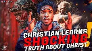 Christian Learns Shocking Truth About Christ!!!