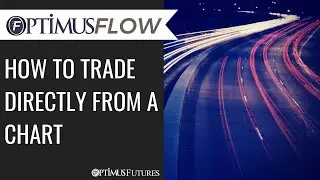 Optimus Flow - How to Trade Directly From a Chart