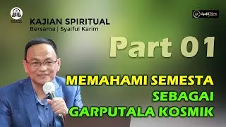 KAJIAN SPIRITUAL | MEMAHAMI SEMESTA SEBAGAI GARPUTALA KOSMIK | Part 01 | SYAIFUL KARIM