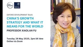 Oxford Development: China's Growth Strategy, and What It Means for the World