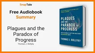 Plagues and the Paradox of Progress by Thomas J. Bollyky: 10 Minute Summary