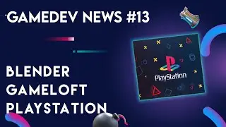Gamedev news #13 - blender, gameloft, playStation