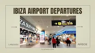 Ibiza Airport Departures Landside & Airside / May 2024
