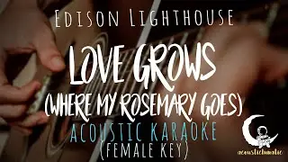 LOVE GROWS ( WHERE MY ROSEMARY GROWS) by Edison Lighthouse - Female Key ( Acoustic Karaoke )