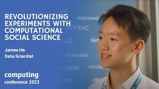 Revolutionizing Experiments with Computational Social Science - James He, Data Scientist