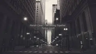 Mariah Carey - We Belong Together / Türkçe Çeviri