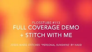 Cross Stitch #113: Full Coverage Demo and Stitch With Me!