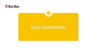 Sync teammates with Scribe