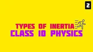 Inertia - Types of Inertia class 10 physics chapter 1