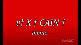 v† X † CAIN † - meme [OC]