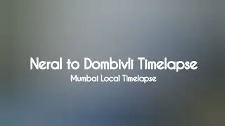 Neral to Dombivli Mumbai Local Timelapse #timelapse