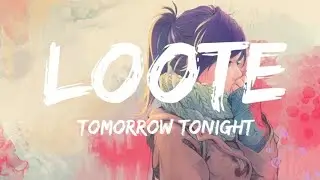 Loote - Tomorrow Tonight(lyrics)