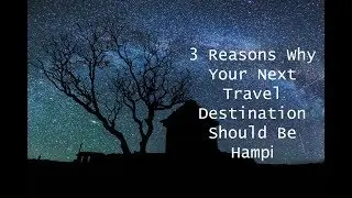 3 Reasons Why Your Next  Travel  Destination Should Be  Hampi