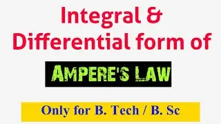Ampere's Law | Integral and Differential forms | Applications| Comparison with Maxwell's  Equation